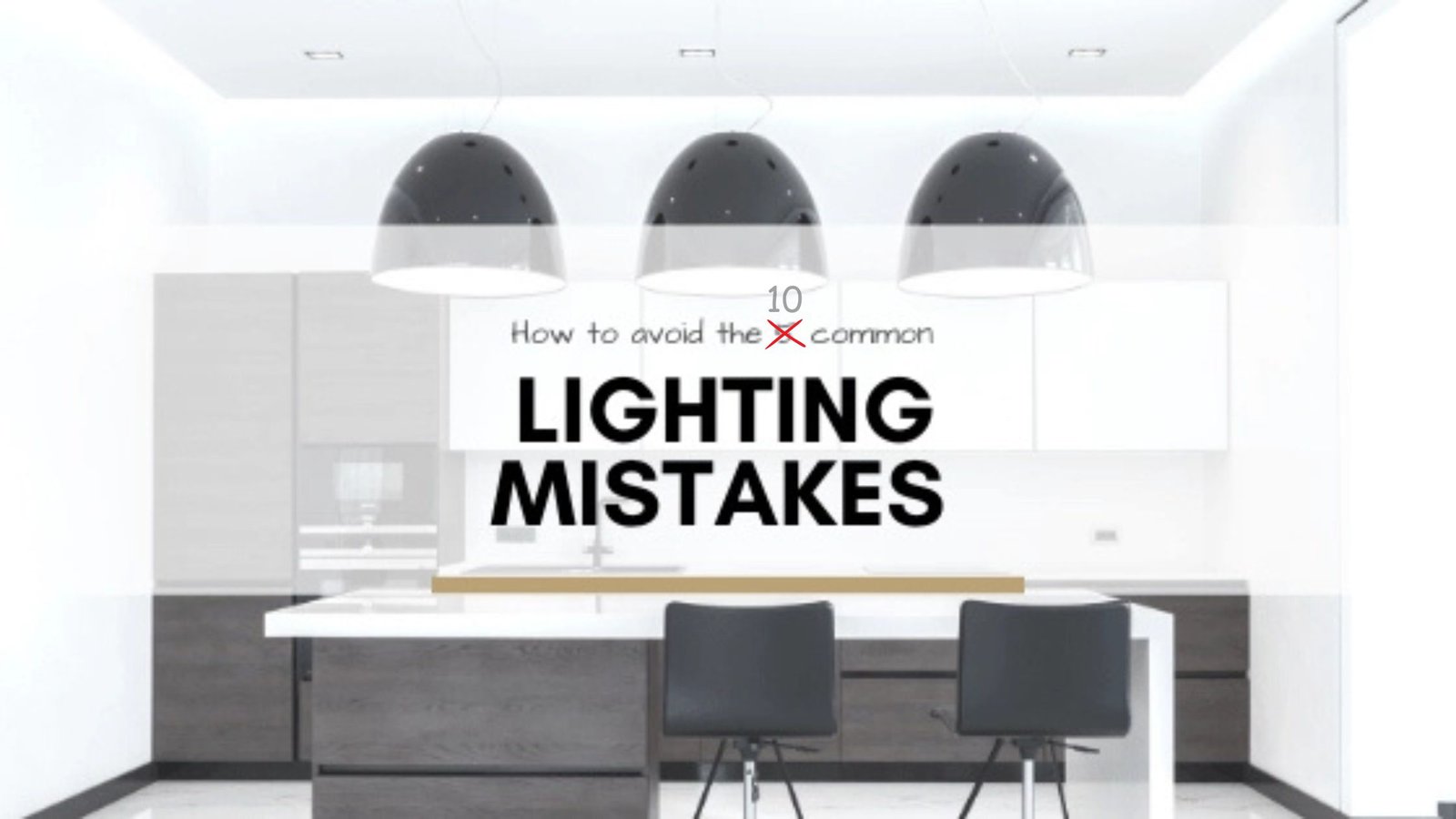 10 Lighting Mistakes You Should Avoid in Your Home